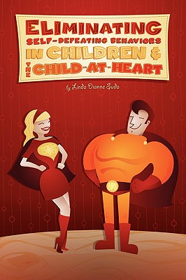 Eliminating Self-Defeating Behaviors in Children & the Child-At-Heart Cover Image