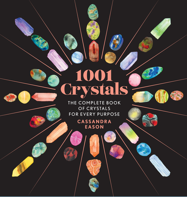 1001 Crystals: The Complete Book of Crystals for Every Purpose By Cassandra Eason Cover Image