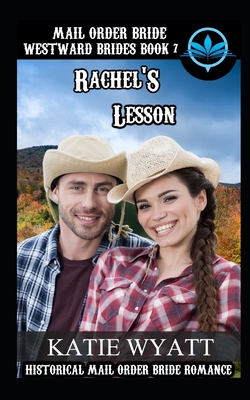 Mail Order Bride Rachel's Lesson: Historical Mail order Bride Romance By Katie Wyatt Cover Image