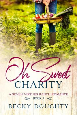 Oh Sweet Charity: A Seven Virtues Ranch Romance Book 3 Cover Image