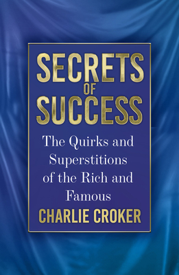 Secrets of Success: The Quirks and Superstitions of the Rich and Famous Cover Image