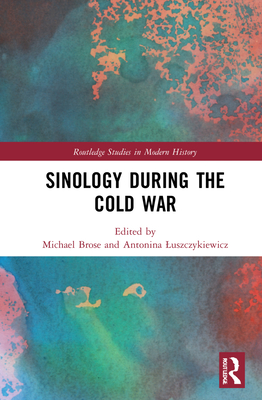 Sinology During the Cold War (Routledge Studies in Modern History)