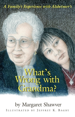 What's Wrong With Grandma?: A Family's Experience With Alzheimer's By Margaret Shawver Cover Image