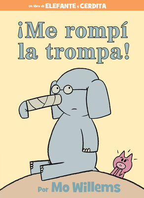 ¡Me rompí la trompa!-Spanish Edition (An Elephant and Piggie Book) Cover Image