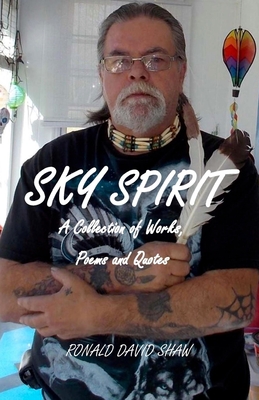 Sky Spirit: A Collection of Works, Poems and Quotes By Ronald David Shaw Cover Image