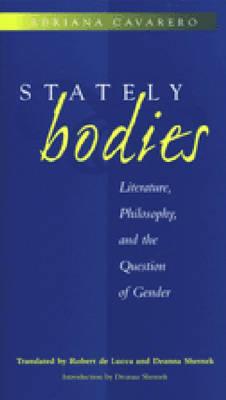 Stately Bodies: Literature, Philosophy, and the Question of Gender (The Body, In Theory: Histories of Cultural Materialism)