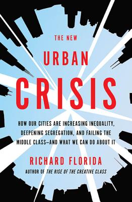 The New Urban Crisis: How Our Cities Are Increasing Inequality, Deepening Segregation, and Failing the Middle Class-and What We Can Do About It Cover Image