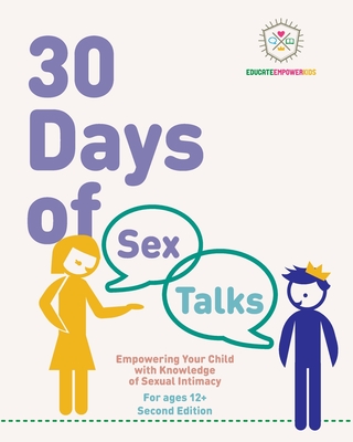 30 Days of Sex Talks for Ages 12+: Empowering Your Child with Knowledge of Sexual Intimacy: 2nd Edition Cover Image