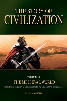 The Story of Civilization, Volume II: The Medieval World By Phillip Campbell Cover Image