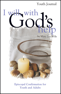 I Will, with God's Help Youth Journal: Episcopal Confirmation for Youth and Adults By Mary Lee Wile Cover Image