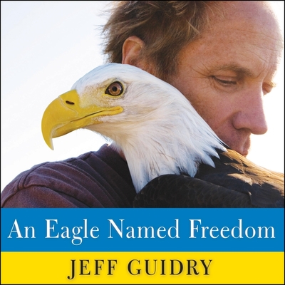 An Eagle Named Freedom: My True Story of a Remarkable Friendship Cover Image