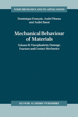 Mechanical Behaviour of Materials: Volume II: Viscoplasticity, Damage, Fracture and Contact Mechanics (Solid Mechanics and Its Applications #58) Cover Image