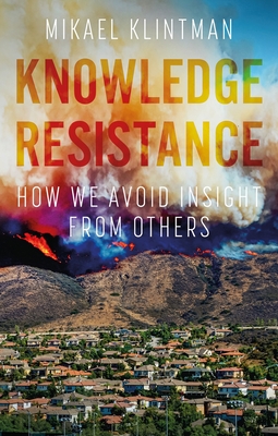 Knowledge Resistance: How We Avoid Insight from Others Cover Image