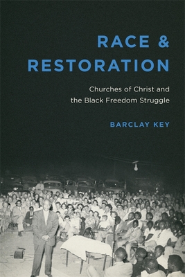 Race and Restoration: Churches of Christ and the Black Freedom Struggle (Making the Modern South)