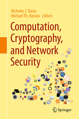 Computation, Cryptography, and Network Security By Nicholas J. Daras (Editor), Michael Th Rassias (Editor) Cover Image