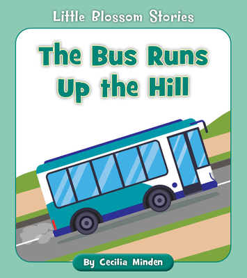 The Bus Runs Up the Hill (Little Blossom Stories) By Cecilia Minden, Rachael McLean (Illustrator) Cover Image