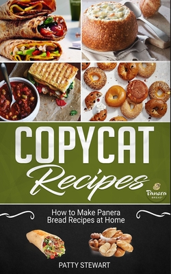 Copycat Recipes: How to Make Panera Bread Recipes at Home By Patty Stewart Cover Image
