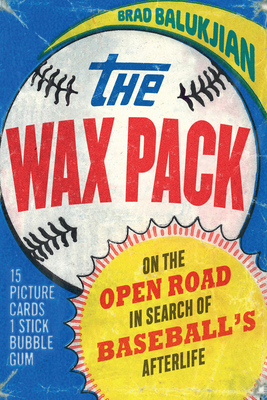 The Wax Pack: On the Open Road in Search of Baseball's Afterlife Cover Image