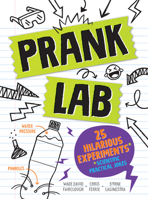 Pranklab: Practical science pranks you and your victim can learn from By Chris Ferrie, Byrne LaGinestra, Wade David Fairclough Cover Image