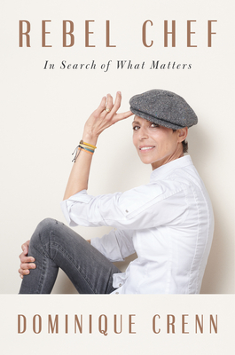 Rebel Chef: In Search of What Matters By Dominique Crenn, Emma Brockes Cover Image
