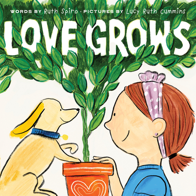 Love Grows By Ruth Spiro, Lucy Ruth Cummins (Illustrator) Cover Image