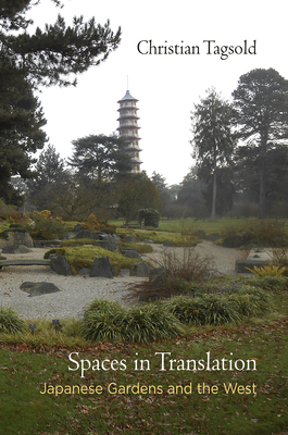 Spaces in Translation: Japanese Gardens and the West (Penn Studies in Landscape Architecture)