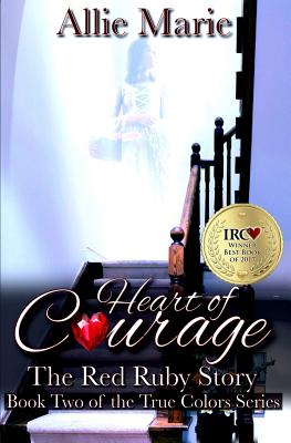 Heart of Courage: The Red Ruby Story (True Colors #2)