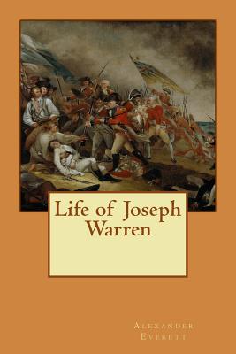 Life of Joseph Warren By Alexander H. Everett Cover Image