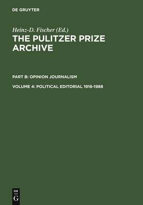Political Editorial 1916-1988: From War-Related Conflicts to Metropolitan Disputes (Pulitzer Prize Archive Part B #4) By Heinz-D Fischer (Editor) Cover Image