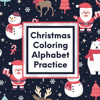 Christmas Coloring Alphabet Practice: Letter Tracing Activity For Boys and Girls Ages 4-8 Juvenile By Patricia Larson Cover Image