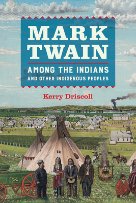Mark Twain among the Indians and Other Indigenous Peoples By Kerry Driscoll Cover Image