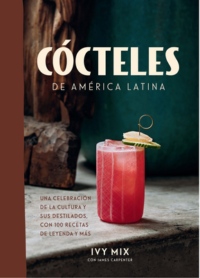 Cócteles de América Latina / Spirits of Latin America By Ivy Mix Cover Image
