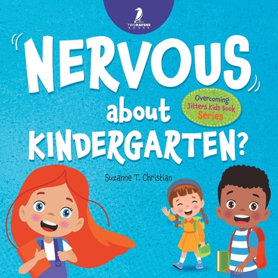 Nervous About Kindergarten?: An Affirmation-Themed Children's Book To Help Kids (Ages 4-6) Overcome School Jitters Cover Image