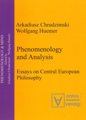 Phenomenology & Analysis: Essays in Central European Philosophy (Phenomenology & Mind #1) By Arkadiusz Chrudzimski (Editor), Wolfgang Huemer (Editor) Cover Image