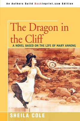 The Dragon in the Cliff: A Novel Based on the Life of Mary Anning Cover Image