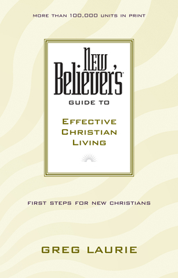 New Believer's Guide to Effective Christian Living By Greg Laurie Cover Image