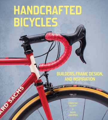 Handcrafted Bicycles: Builders, Frame Design, and Inspiration By Christine Elliott, David Jablonka Cover Image