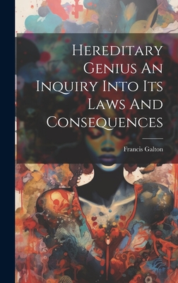Hereditary Genius An Inquiry Into Its Laws And Consequences By Francis Galton Cover Image