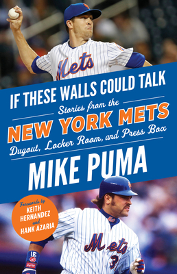 If These Walls Could Talk: New York Mets: Stories From the New York Mets Dugout, Locker Room, and Press Box By Mike Puma, Hank Azaria (Foreword by), Keith Hernandez (Foreword by) Cover Image