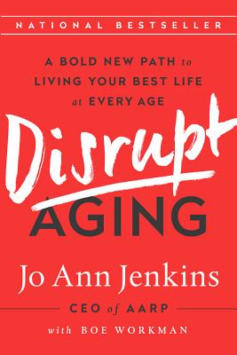 Disrupt Aging: A Bold New Path to Living Your Best Life at Every Age By Jo Ann Jenkins Cover Image