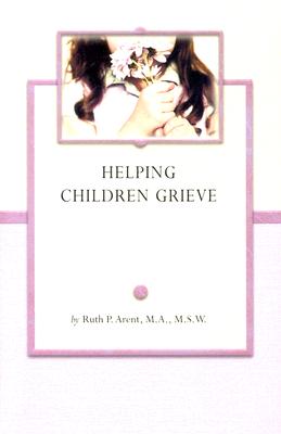 Helping Children Grieve By Ruth Arent Cover Image