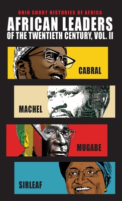 African Leaders of the Twentieth Century, Volume 2: Cabral, Machel, Mugabe, Sirleaf (Ohio Short Histories of Africa) By Allen F. Isaacman, Barbara S. Isaacman, Peter Karibe Mendy, Sue Onslow, Martin Plaut, Pamela Scully Cover Image