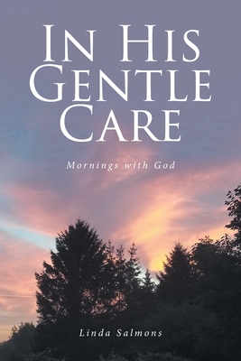In His Gentle Care: Mornings with God Cover Image