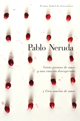 Veinte poemas de amor y una canción desesperada y cien sonetos de amor / Twen ty  Love Poems and a Song of Despair and One Hundred Love Sonnets By Pablo Neruda Cover Image