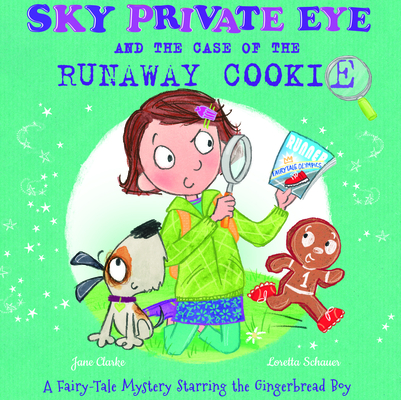 Sky Private Eye and the Case of the Runaway Cookie: A Fairy-Tale Mystery Starring the Gingerbread Boy