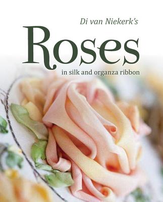 Di van Niekerk's Roses in Silk and Organza Ribbon By Di Van Niekerk Cover Image