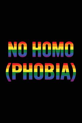 No Homo (Phobia): 6x9 Ruled, Original Gay Lgbt Pride Notebook, Funny Gag Gift for Boyfriend Cover Image