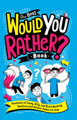 The Best Would You Rather? Book: Hundreds of Funny, Silly, and Brain-Bending Question-and-Answer Games for Kids By Gary Panton, Andrew Pinder (Illustrator) Cover Image