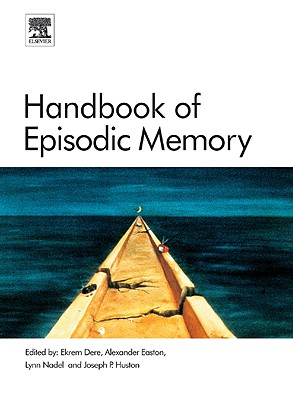 Handbook of Episodic Memory: Volume 18 (Handbook of Behavioral Neuroscience #18) By Ekrem Dere (Editor), Alexander Easton (Editor), Lynn Nadel (Editor) Cover Image