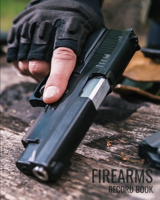 Firearms Record Book: Professional ammunition styled with User-Friendly Gun Owner's Inventory Tracking Logbook Cover Image